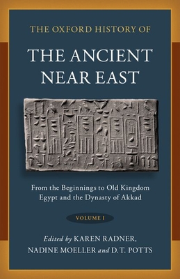 The Oxford History of the Ancient Near East: Volume I: From the Beginnings to Old Kingdom Egypt and the Dynasty of Akkad (Hardcover)