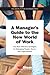 A Manager's Guide to the New World of Work by MIT Sloan Management Review