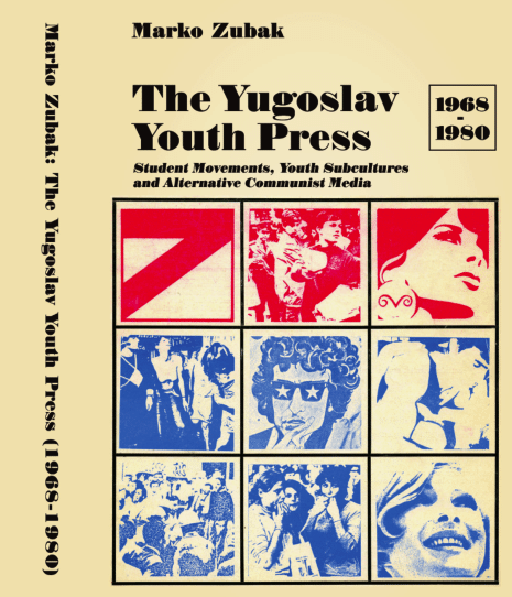The Yugoslav Youth Press (1968-1980): Student Movements, Youth Subcultures and Alternative Communist Media