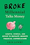 Broke Millennial Talks Money: Scripts, Stories, and Advice to Navigate Awkward Financial Conversations (Broke Millennial Series) Broke Millennial Talks Money: Scripts, Stories, and Advice to Navigate Awkward Financial Conversations (Broke Millennial Series)