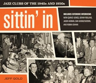 Sittin' In: Jazz Clubs of the 1940s and 1950s – Rare Photographs of Legendary Musicians and Integrated Nightlife in Jim Crow America
