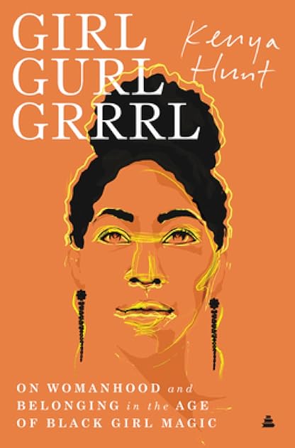 Girl Gurl Grrrl: On Womanhood and Belonging in the Age of Black Girl Magic