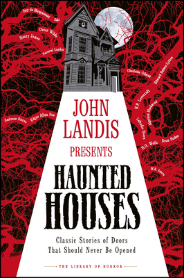 John Landis Presents The Library of Horror – Haunted Houses: Classic Stories of Doors that Should Never Be Opened