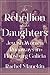 The Rebellion of the Daught...