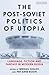 Post-Soviet Politics of Utopia, The: Language, Fiction and Fantasy in Modern Russia