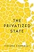 The Privatized State by Chiara Cordelli The Privatized State by Chiara Cordelli