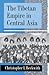 The Tibetan Empire in Central Asia: A History of the Struggle for Great Power among Tibetans, Turks, Arabs, and Chinese during the Early Middle Ages