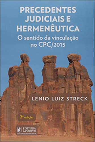 Precedentes Judiciais e Hermenêutica: O sentido da vinculação no CPC/2015