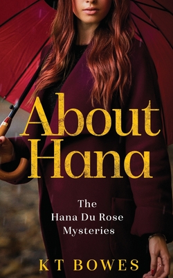 About Hana The Hana Du Rose Mysteries 1 By K T Bowes