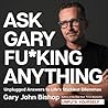 Ask Gary Fu*king Anything by Gary John Bishop