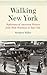 Walking New York: Reflections of American Writers from Walt Whitman to Teju Cole