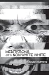 Meditations of a Non-White Meditations of a Non-White