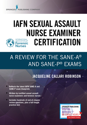 IAFN Sexual Assault Nurse Examiner Certification: A Review for the SANE-A® and SANE-P® Exams
