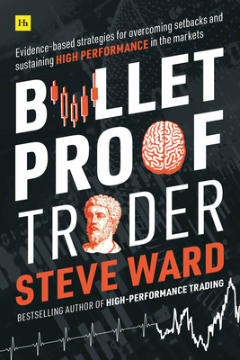 Bulletproof Trader: Evidence-based strategies for overcoming setbacks and sustaining high performance in the markets (Paperback)