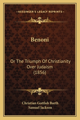 Benoni: Or The Triumph Of Christianity Over Judaism