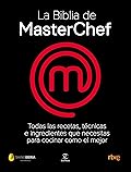 La Biblia de MasterChef: Todas las recetas, técnicas, e ingredientes que necesitas para cocinar como el mejor