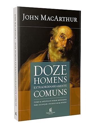 Doze Homens Extraordinariamente Comuns Como Os Apóstolos