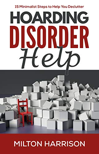 Hoarding Disorder Help: 15 Minimalist Steps to Help You Declutter