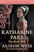 Katharine Parr: The Sixth Wife (Six Tudor Queens, #6)