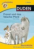 Lesedetektive 1. Klasse Übungsbücher: Franzi und das falsche Pferd