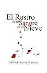 El rastro de tu sangre en la nieve by Gabriel García Márquez