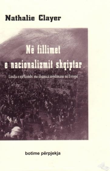 Në fillimet e nacionalizmit shqiptar: Lindja e një kombi me shumicë myslimane ne Evropë