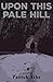 Upon This Pale Hill