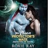 The Alien Protector's Mate by Roxie Ray