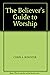 The Believer's Guide to Worship