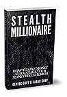 STEALTH MILLIONAIRE: How to Save Money and Manage Your Money Like the Rich STEALTH MILLIONAIRE: How to Save Money and Manage Your Money Like the Rich