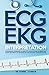ECG / EKG Interpretation: A Systematic Approach to Read a 12-Lead ECG and Interpreting Heart Rhythms in 15 Seconds or less Without Memorization