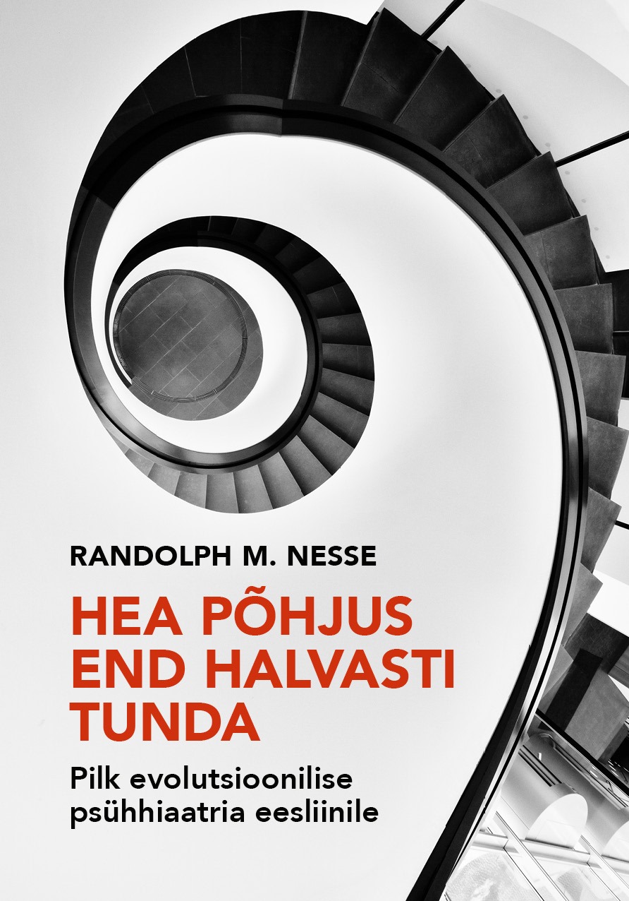Hea põhjus end halvasti tunda: pilk evolutsioonilise psühhiaatria eesliinile (Elav teadus, #26)