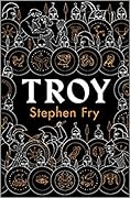 Troy (Stephen Fry&#x27;s Great Mythology, #3) 