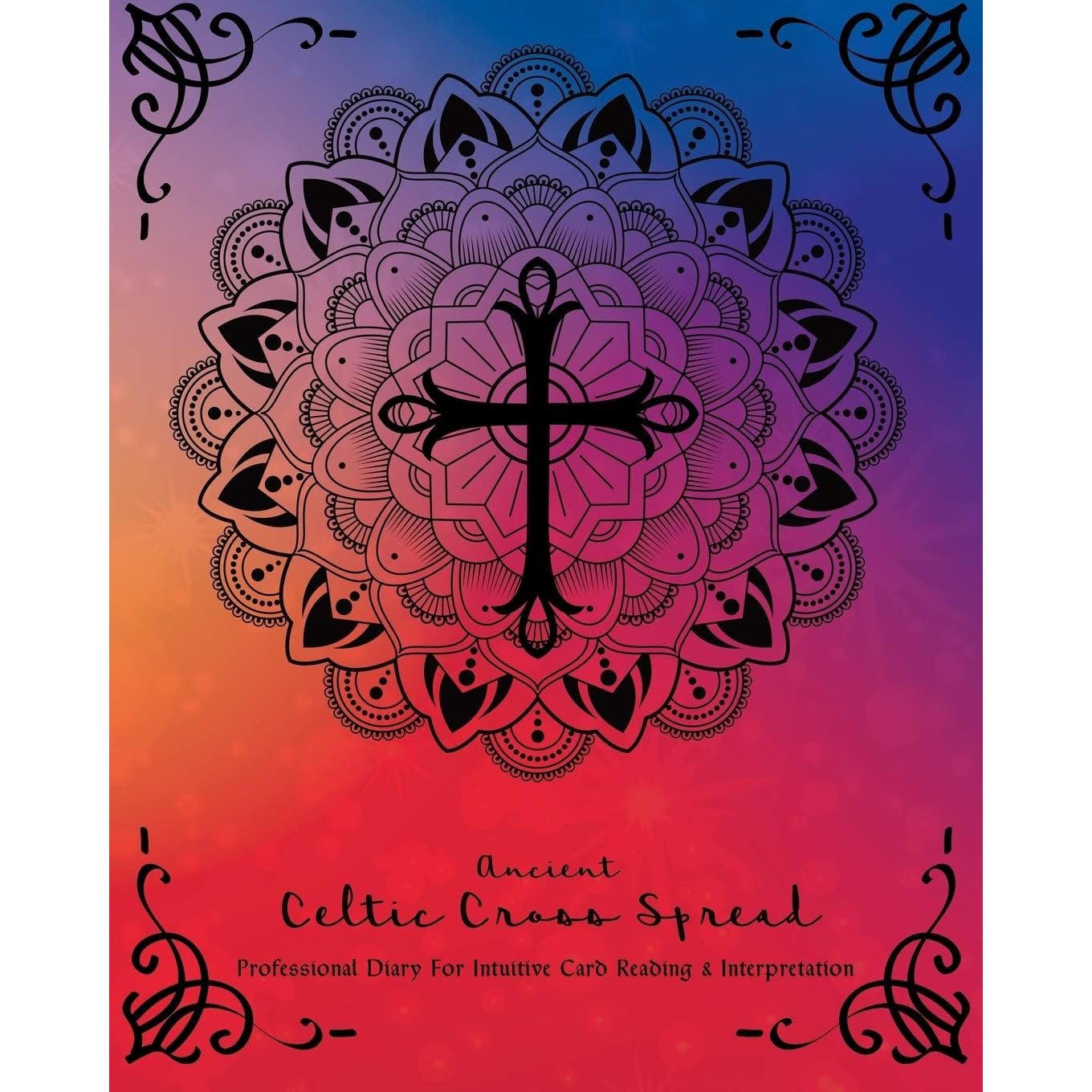 Ancient Celtic Cross Spread: Professional Diary for Intuitive Card Reading  & Interpretation" (rainbow colors, 8 x 10, 214 pages): Daily Reading /  Oracle Card Spreads by Sobrina D'Sebastian
