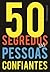 50 Segredos das Pessoas Confiantes (Portuguese Edition)