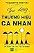 Tạo Dựng Thương Hiệu Cá Nhân: Nghệ Thuật Tỏa Sáng Bản Thân Để Được Tin Cậy và Tín Nhiệm