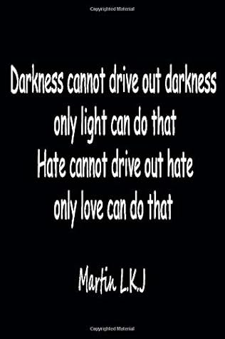 Darkness cannot drive out darkness; only light can do that: Martin Luther king Quotes Journal Notebook | 6*9 Rulled college Journal Gift for boy & girls friends family lover