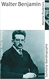 Walter Benjamin: Leben - Werk - Wirkung