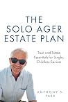 The Solo Ager Estate Plan: Trust and Estate Essentials for Single, Childless Seniors The Solo Ager Estate Plan: Trust and Estate Essentials for Single, Childless Seniors