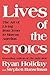 Lives of the Stoics: The Art of Living from Zeno to Marcus Aurelius
