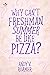 Why Can't Freshman Summer Be Like Pizza? by Andy V. Roamer