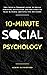 10-Minute Social Psychology: The Critical Thinker's Guide to Social Behavior, Motivation, and Influence To Make Rational and Effective Decisions