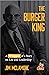 The Burger King: A Whopper of a Story on Life and Leadership (For Fans of Company History Books like My Warren Buffett Bible or Elon Musk)