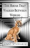 The House That Walked Between Worlds by Jenny Schwartz