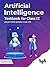 Artificial Intelligence Textbook For Class IX (As per CBSE syllabus Code 417): Learn, Create and Deploy AI Applications (English Edition)