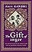 The Gift of Anger by Arun Gandhi The Gift of Anger by Arun Gandhi