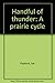Handful of thunder: A prair...