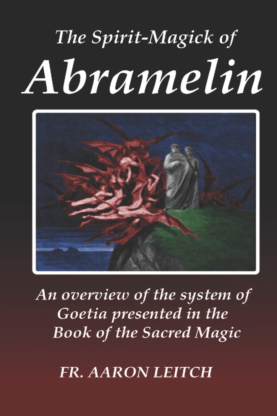 The Spirit-Magick of Abramelin: An Overview of the System of Goetia Presented in the Book of the Sacred Magic (Paperback)