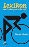 Lexikon der Leistungsgesellschaft: Wie der Neoliberalismus unseren Alltag prägt