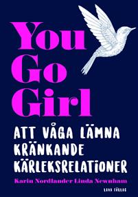 You go girl: Att våga lämna kränkande kärleksrelationer (Hardcover)